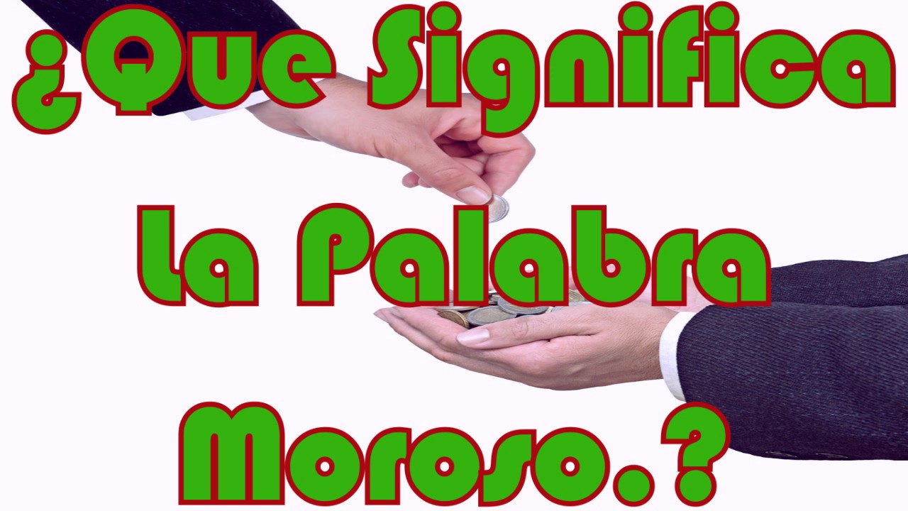 de donde viene la palabra moroso